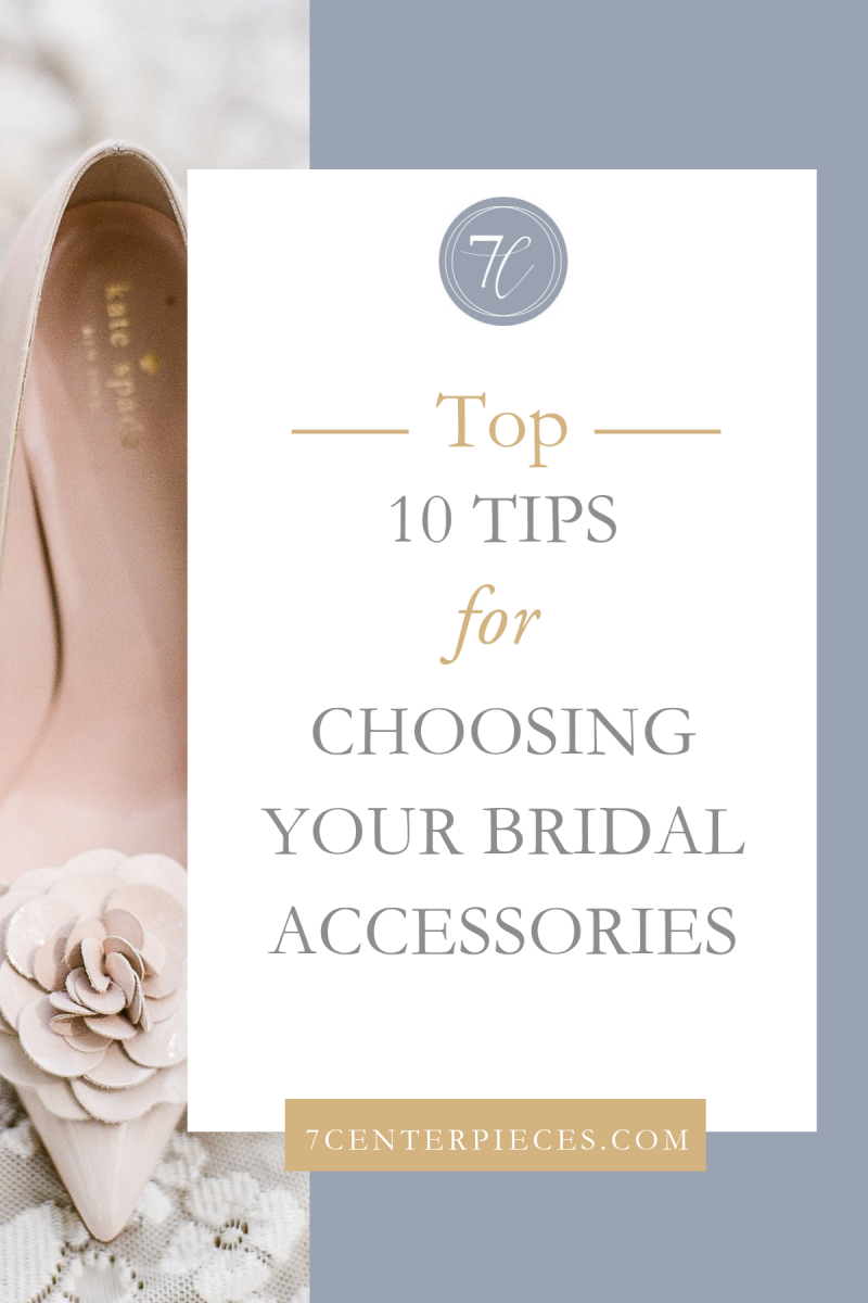 Top 10 Tips for Choosing Your Bridal Accessories